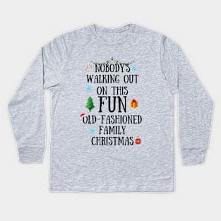 Nobodys Walking Out On This Fun Old-Fashioned Family Christmas Kids Long Sleeve T-Shirt